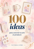 100 ideas para convertir tu arte en productos